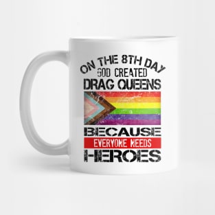 Everyone Needs Heroes... Drag Queens Mug